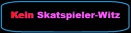 Kein Skatspieler-Witz!