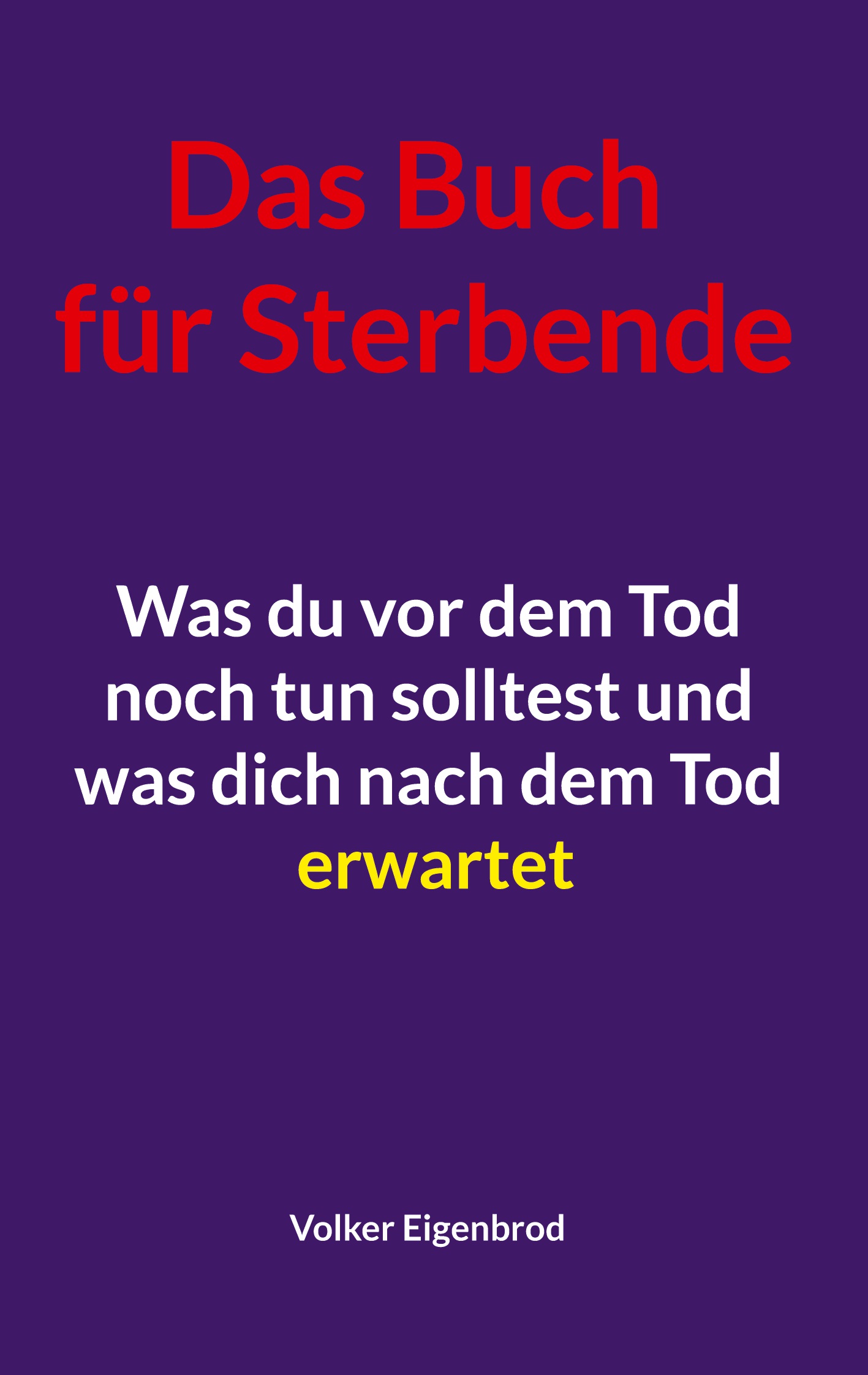 Das Buch f&uuml;r Sterbende. Was vor dem Tod zu tun ist und nach dem Tod bleibt. Erweiterte Neuauflage 2026.