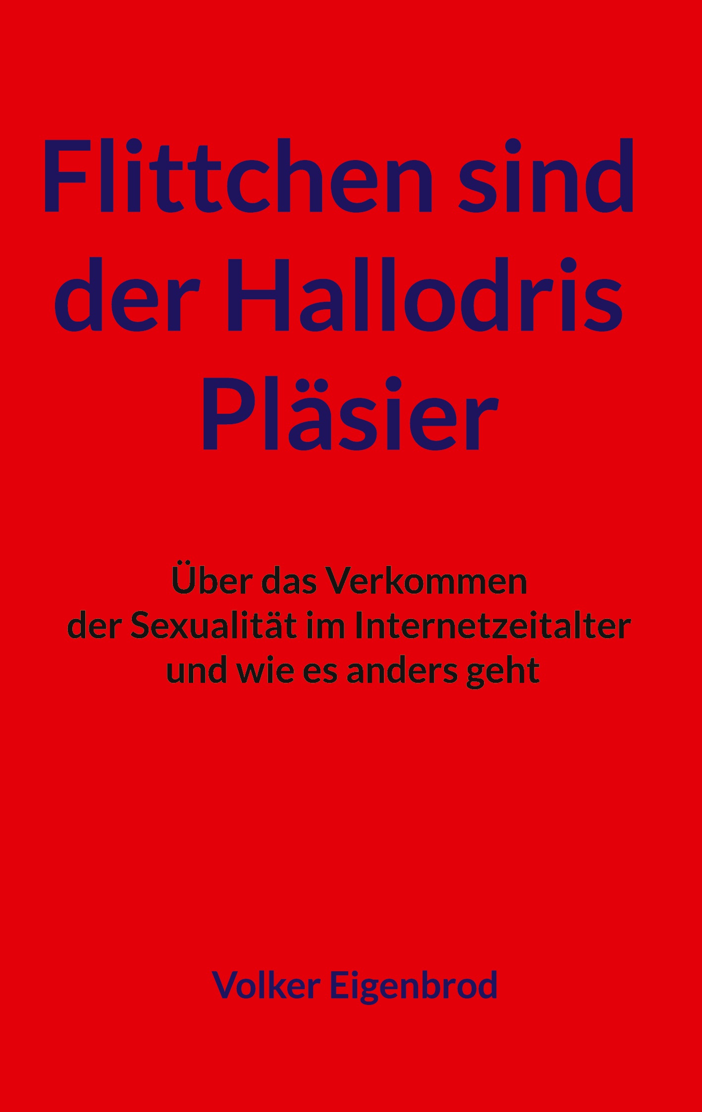 Flittchen sind der Hallodris Pl&auml;sier. &Uuml;ber das Verkommen der Sexualit&auml;t im Internetzeitalter und wie es anders geht.